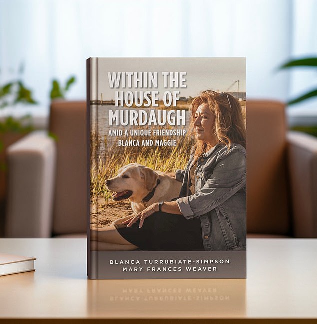 Simpson details in her new book 'Within the House of Murdaugh: Amid a Unique Friendship - Blanca and Maggie' how she had served the family since 2007 and became very close with  Maggie over the years