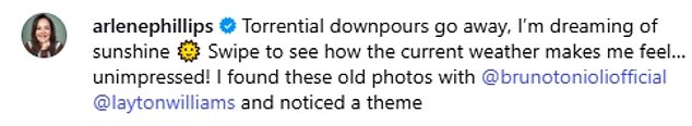 Captioning the throwback picture, Arlene lamented: 'Torrential downpours go away, I¿m dreaming of sunshine. 'Swipe to see how the current weather makes me feel¿ unimpressed!'